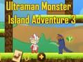 Гульня Adventure Adventure 3 Ultraman Monster Island онлайн