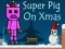 Гульня Super Pig on Xmas онлайн
