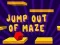Гульня Jump Out Of Maze онлайн