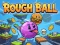 Гульня Rough Ball! онлайн
