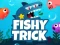 Гульня Fishy Trick онлайн