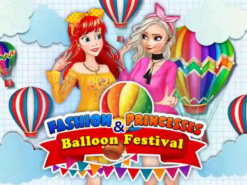 Гульня Fashion Princesses & Balloon Festival онлайн
