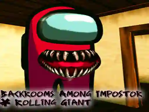Гульня Backrooms Among Impostor & Rolling Giant онлайн