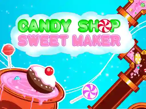 Гульня Candy Shop: Sweets Maker онлайн